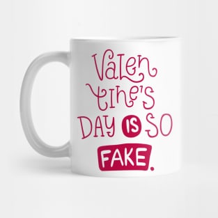 Valentines Day Is So Fake Mug